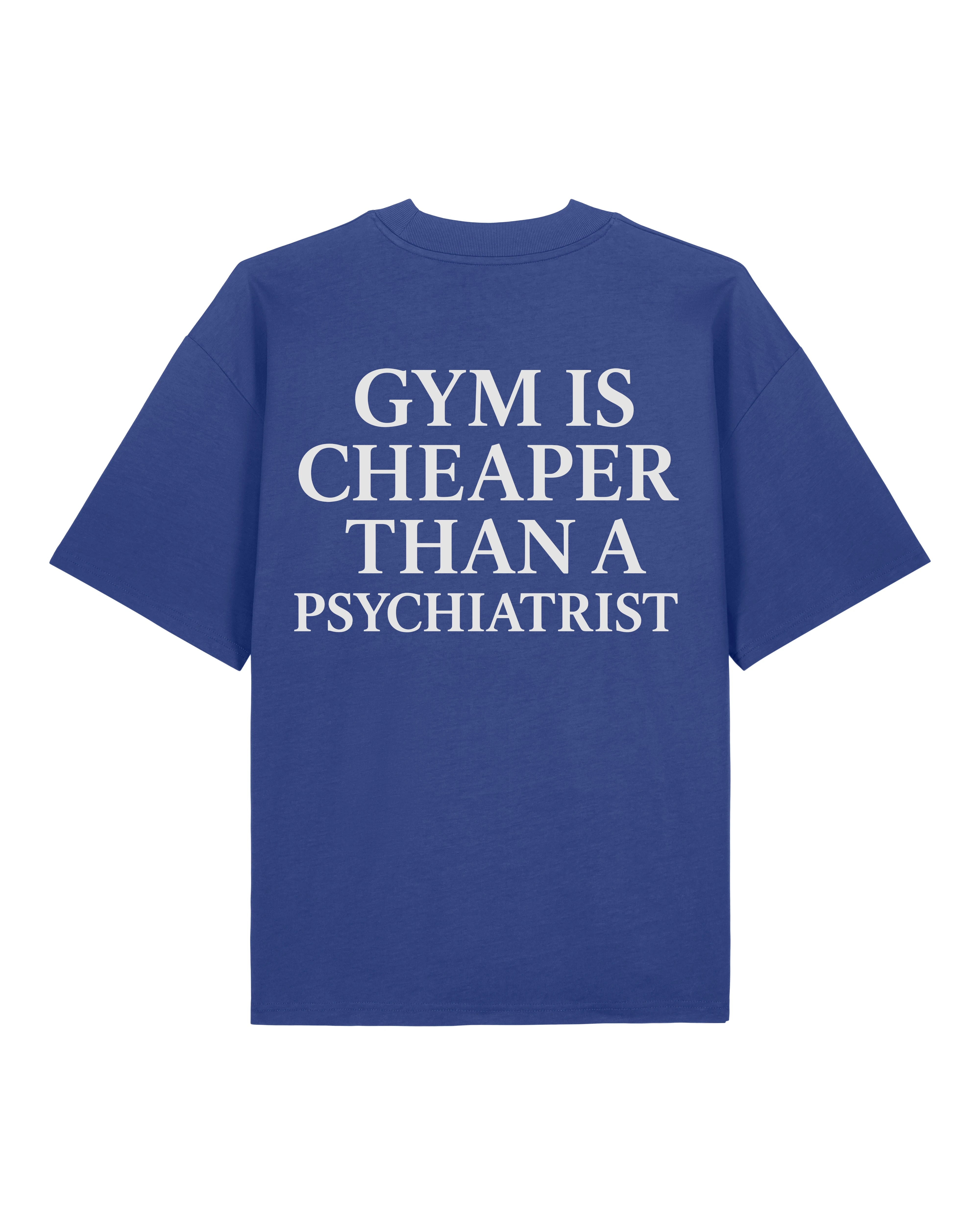 Gym Is Cheaper Than A Psychiatrist Shirt Blau Oversized Unisex Bio-Baumwolle Teeflix